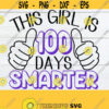 This Girl Is 100 Days Smarter 100 Days of School SVG 100 Days Smarter SVG 100 Days svg 100th Day Of School SVG Girls 100 Days Of School Design 1084