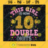 This Girl Is Now 10 Double Digits SVG Digital Files Cut Files For Cricut Instant Download Vector Download Print Files