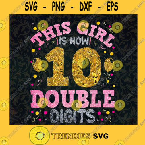 This Girl Is Now 10 Double Digits SVG Digital Files Cut Files For Cricut Instant Download Vector Download Print Files