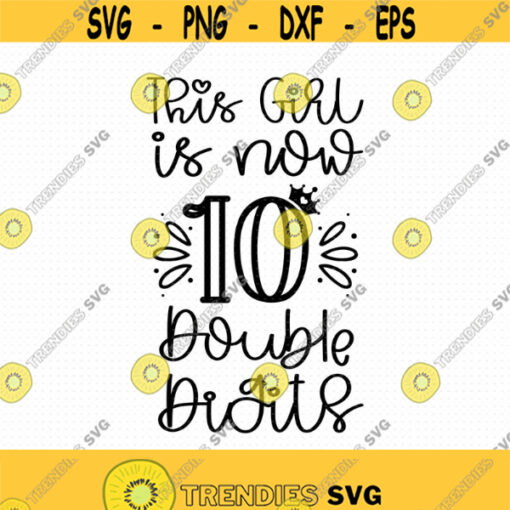 This Girl Is Now 10 Double Digits Svg Png Eps Pdf Files Girl 10 Birthday Svg 10 Birthday Girl Svg This Girl Is 10 10th Birthday Svg Design 183
