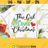 This Girl Loves Christmas SVG Christmas Quote Svg Christmas Sayings Svg Funny Christmas Svg Eps Dxf Png Svg Cut file Files for Cricut Design 445