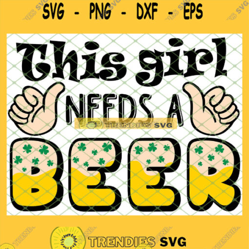 This Girl Needs A Beer St Patricks Day 2021 SVG PNG DXF EPS 1