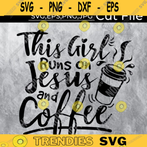 This Girl Runs On Jesus And Coffee Coffee svg Bible Faith Religious Quotes SVG cut file printable Design 165