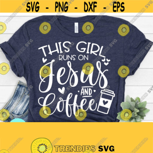 This Girl Runs on Jesus and Coffee Svg Jesus Svg Jesus and Mom Svg Coffee and Jesus Svg Funny Mom Svg Cricut Cameo Silhouette Design 50