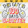 This Guy is 100 Days Smarter 100 Days Of School SVG 100th Day Of School SVG 100 Days Of School 100th Day Of School SVG Cut File 100th Design 1146
