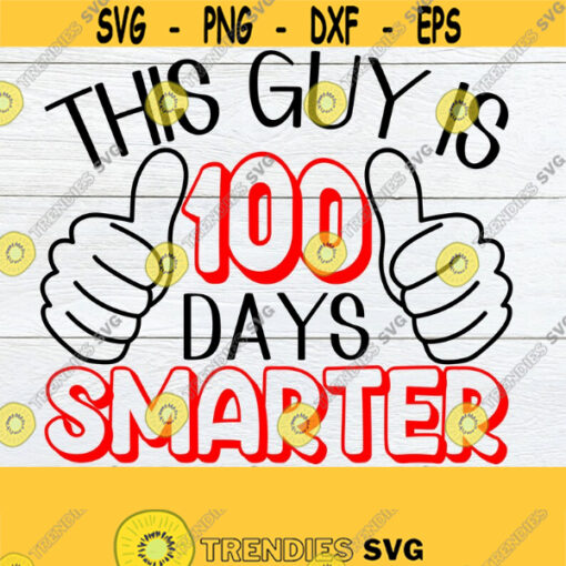 This Guy is 100 Days Smarter 100 Days Of School SVG 100th Day Of School SVG 100 Days Of School 100th Day Of School SVG Cut File 100th Design 1146
