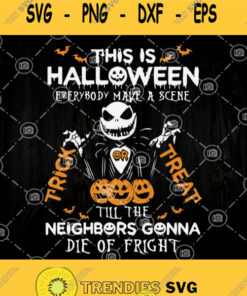 This Halloween Everybody Make A Scene Till The Neighbors Gonna Die Of Fright Svg Trick Or Treat Svg Jack Skellington Svg Halloween Svg