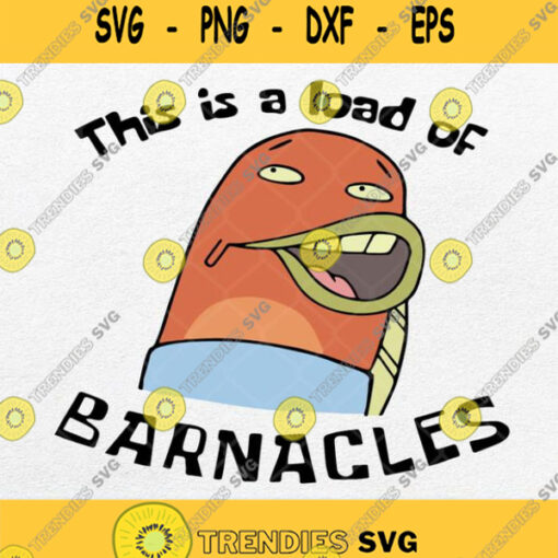 This Is A Load Of Barnacles Svg Png Dxf Eps