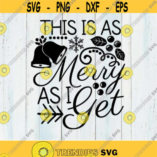 This Is As Merry As I Get Svg Christmas Svg Merry Christmas Svg Mistletoe Svg Holiday Svg silhouette cricut files svg dxf eps png. .jpg