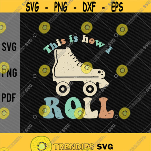 This Is How I Roll svgRetro Roller Skates svg70s and 80s themed partiesDigital DownloadPrintSublimationCut Files Design 143