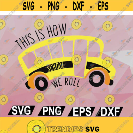This Is How We Roll SVG School Bus SVG Back To School Svg School Cut File Iron On File Cuttable Vector Cut File svg png eps dxf Design 133