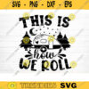 This Is How We Roll Svg File Vector Printable Clipart Camping Quote Svg Camping Saying Svg Funny Camping Svg Design 193 copy