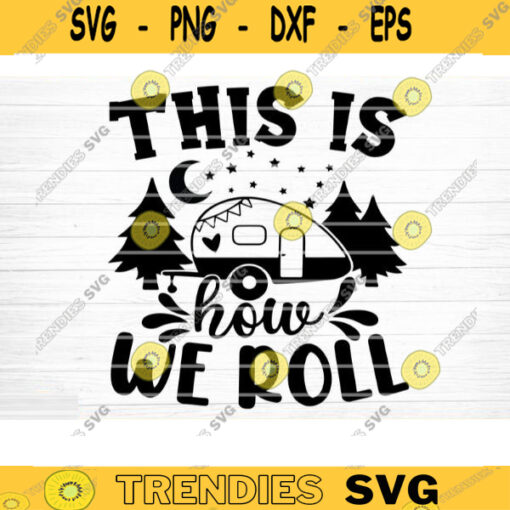This Is How We Roll Svg File Vector Printable Clipart Camping Quote Svg Camping Saying Svg Funny Camping Svg Design 193 copy