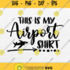 This Is My Airport Shirt Svg Png