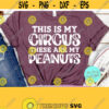 This Is My Circus These Are My Peanuts Svg Funny Mom Svg Teacher Quotes Svg Commercial Use Svg Dxf Eps Png Silhouette Cricut Digital Design 854