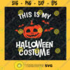 This Is My Halloween Costume SVG Halloween SVG Pumpkin SVG Costume SVG Cut File Instant Download Silhouette Vector Clip Art