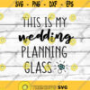 This Is My Wedding Planning Cup Svg Engaged Svg Fiancee Svg Engagement Ring Svg Funny Mug Svg Bride Svg Cut File for Cricut Png Dxf.jpg