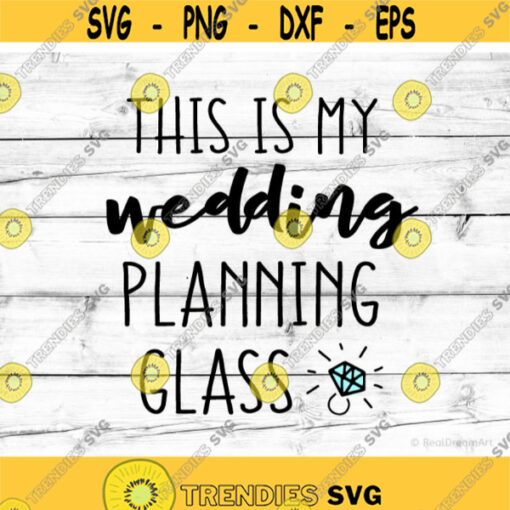 This Is My Wedding Planning Cup Svg Engaged Svg Fiancee Svg Engagement Ring Svg Funny Mug Svg Bride Svg Cut File for Cricut Png