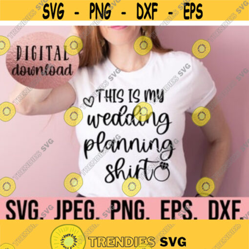 This Is My Wedding Planning Shirt SVG Bride to Be SVG Bride Clipart I said yes design Cricut File Instant Download Engagement Design 483