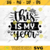 This Is My Year SVG Cut File Happy New Year Svg Hello 2021 New Year Decoration New Year Sign Silhouette Cricut Printable Vector Design 1502 copy