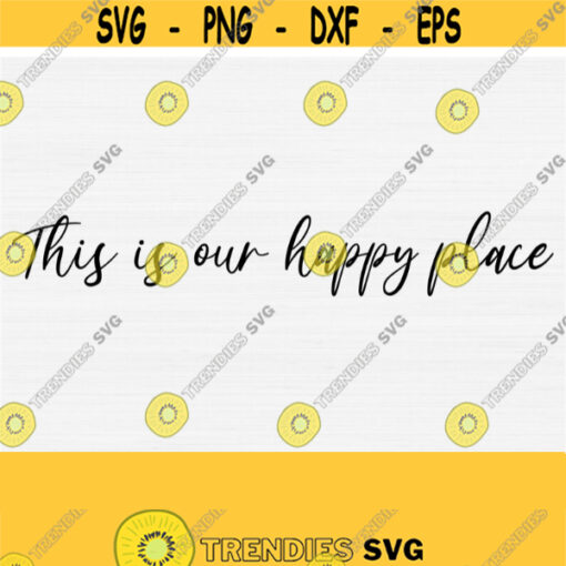 This Is Our Happy Place Svg for Farmhouse Sign Rustic Wood Sign Svg Home Svg Files for Cricut and Cutting FilesFamily Svg Quotes Download Design 761