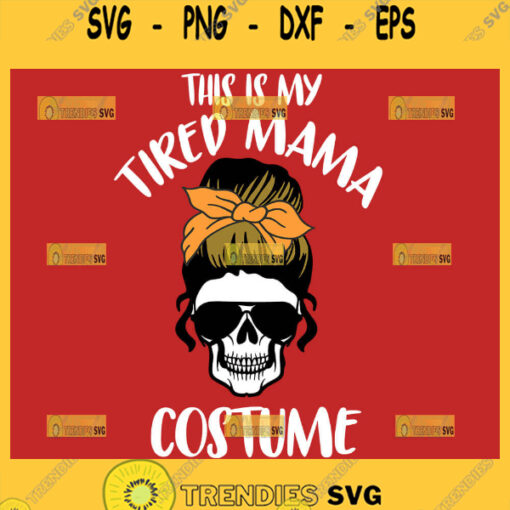 This Is Tired Mama Costume Svg Mom Halloween Svg Messy Bun Woman Svg 1