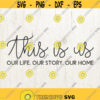 This Is Us SVG Family SVG This Is Us sign svg This is Us words svg Home SVG Our Life Our Story Our Home svg files for cricut silhouette Design 629