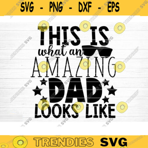 This Is What An Amazing Dad Looks Like Svg File Super Dad Vector Printable Clipart Dad Funny Quote Svg Father Funny Sayings Dad Life Svg Design 267 copy