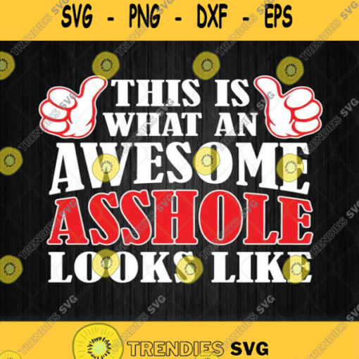 This Is What An Awesome Asshole Looks Like Svg Png