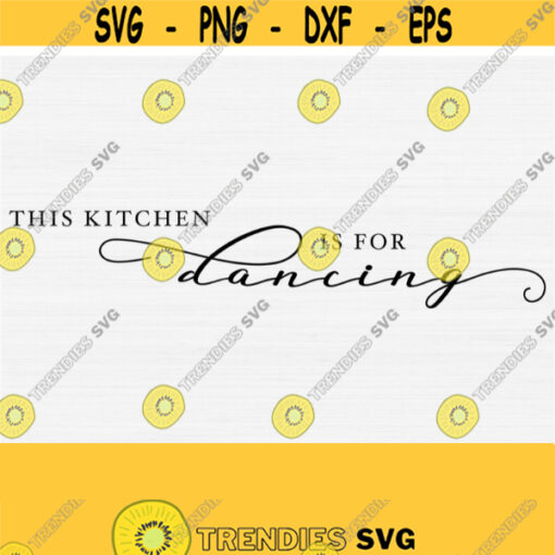 This Kitchen Is for Dancing SVG Kitchen Sign Cut File Kitchen Wall Art Farmhouse Sign svg Cricut Files Silhouette Designs Design 845