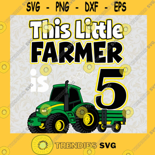 This Little Farmer Is 5 Years Old Tractor SVG Fathers Day Gift for Daddy Digital Files Cut Files For Cricut Instant Download Vector Download Print Files