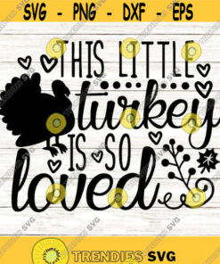 This Little Turkey Is So Loved Svg, Thanksgiving Svg, Fall Svg, Autumn Svg, Little Turkey Svg, silhouette cricut files, svg, dxf, eps, png.