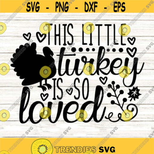This Little Turkey Is So Loved Svg Thanksgiving Svg Fall Svg Autumn Svg Little Turkey Svg silhouette cricut files svg dxf eps png. .jpg