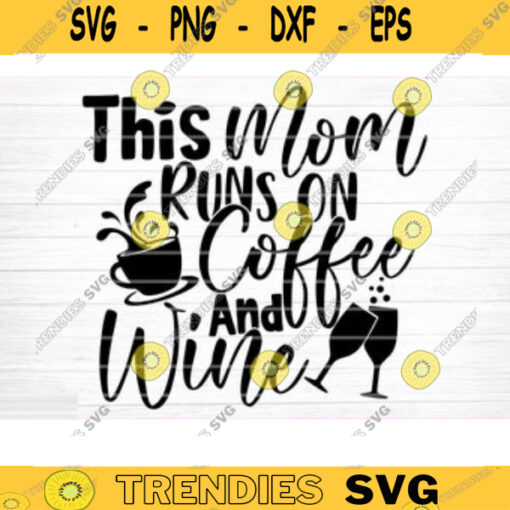 This Mom Runs On Coffee And Wine Svg File Vector Printable Clipart Funny Mom Quote Svg Mama Saying Mama Sign Mom Gift Svg Decal Design 360 copy