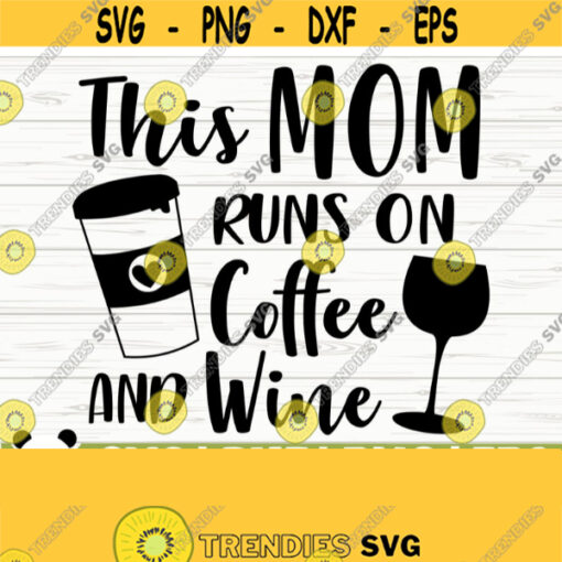 This Mom Runs On Coffee And Wine Svg Funny Wine Svg Wine Quote Svg Wine Glass Svg Wine Lover Svg Alcohol Svg Wine Cut File Wine dxf Design 181