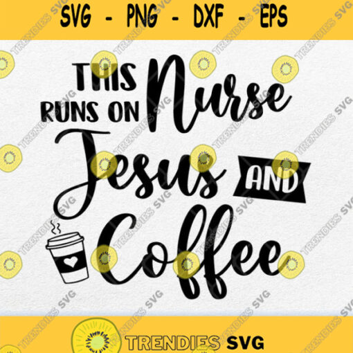 This Nurse Runs On Jesus And Coffee Svg