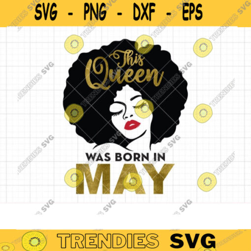 This Queen Born in May SVG Black Women Birthday African American Black Girl Born in May Svg Dxf Cut Files Png Clipart copy