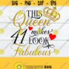 This Queen Makes 41 Look Fabulous Birthday Queen Fabulous Birthday 41st Birthday 41st Birthday Queen Cute 41st Birthday Cut File SVG Design 933