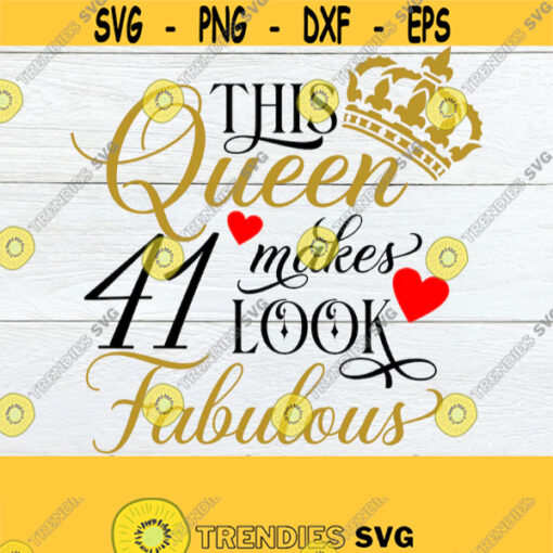 This Queen Makes 41 Look Fabulous Birthday Queen Fabulous Birthday 41st Birthday 41st Birthday Queen Cute 41st Birthday Cut File SVG Design 933