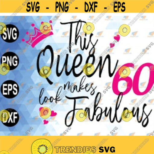 This Queen Makes 60 Look Fabulous Turning 60 60th Birthday gift ideas for Womensvg png eps dxf Design 258