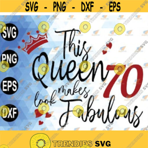 This Queen Makes 70 Look Fabulous Turning 70 70th Birthday svg png eps dxf Design 218