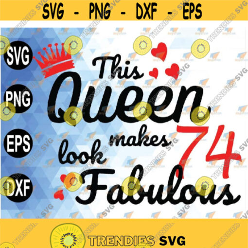 This Queen Makes 74 Look Fabulous Turning 74 Age Tee 74th Birthday svg png eps dxf Design 220
