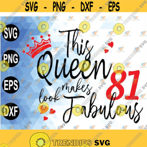 This Queen Makes 81 Look Fabulous 81st Birthday Women svg 81st Birthday svg png eps dxf Design 219