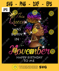 This Queen Was Born In November Happy Birthday To Me PNG Black Melanin Girl Turban Afro Hair JPG
