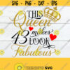 This Queen makes 43 Look Fabulous Fabulous Birthday Sexy Birthday 43rd Birthday Cute Birthday Shirt SVG Birthday svg Cut File SVG Design 435
