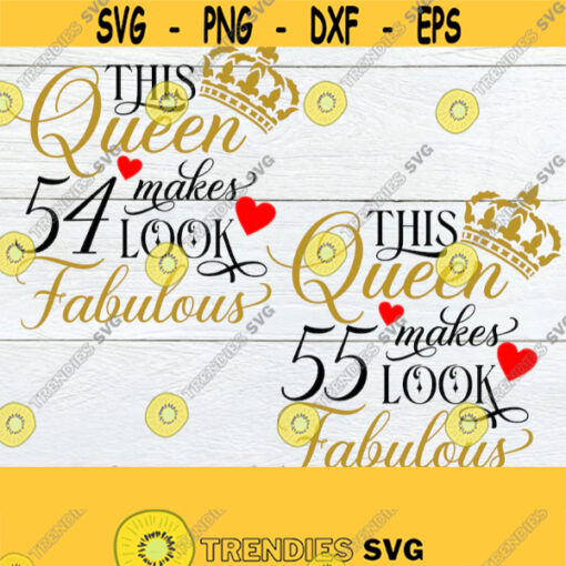 This Queen makes 54 look Fabulous. This Queen makes 55 look Fabulous. Sexy Birthday. Fabulous Birthday. SVG. Birthday shirt svg.Birthday svg Design 82