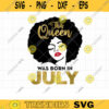 This Queen was Born in July SVG July Queen Girl Afro Woman Birthday Black African American Girl Queen Birthday Svg Dxf Cut Files PNG Clipart copy
