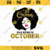 This Queen was Born in October Svg Afro Woman October Birthday Svg October Girl Queen Black Woman October Birthday Svg Cut File Png Dxf copy