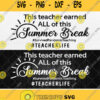 This Teacher Earned All Of This Summer Break Teacher Life Svg Png Dxf Eps