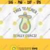 This Teacher Guacs SVG PNG Print Files Sublimation Cutting Files For Cricut Funny Teacher Teaching Tacos Cute Back To School Guacamole Design 471